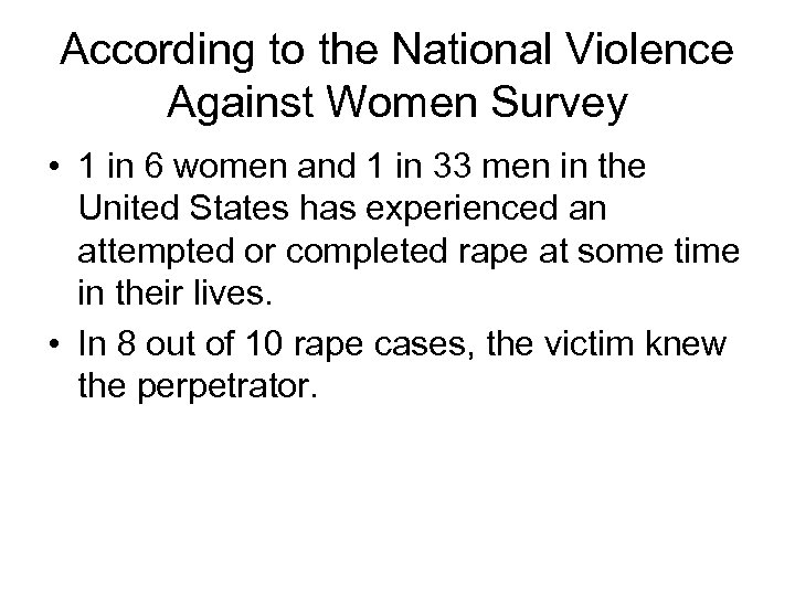 According to the National Violence Against Women Survey • 1 in 6 women and