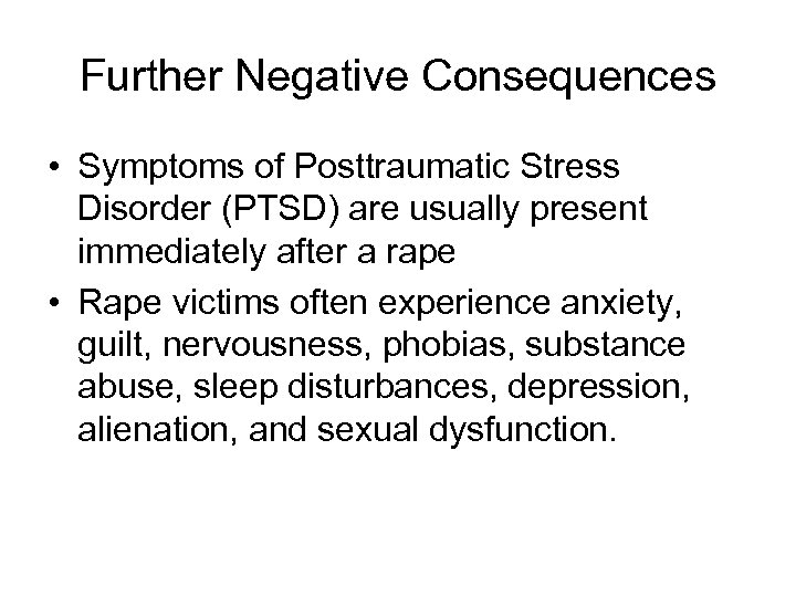 Further Negative Consequences • Symptoms of Posttraumatic Stress Disorder (PTSD) are usually present immediately