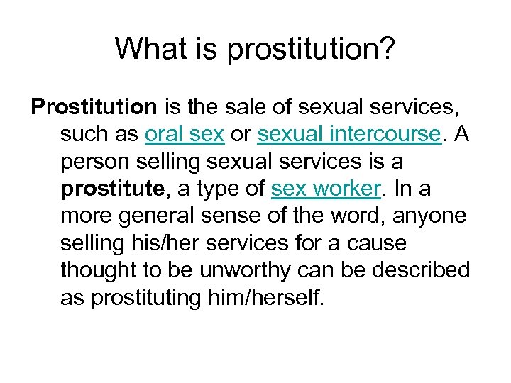 What is prostitution? Prostitution is the sale of sexual services, such as oral sex