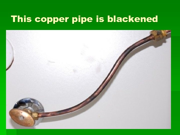 This copper pipe is blackened 