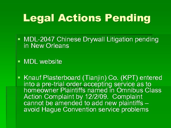 Legal Actions Pending § MDL-2047 Chinese Drywall Litigation pending in New Orleans § MDL