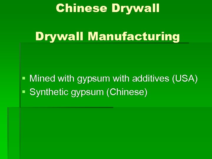 Chinese Drywall Manufacturing § Mined with gypsum with additives (USA) § Synthetic gypsum (Chinese)