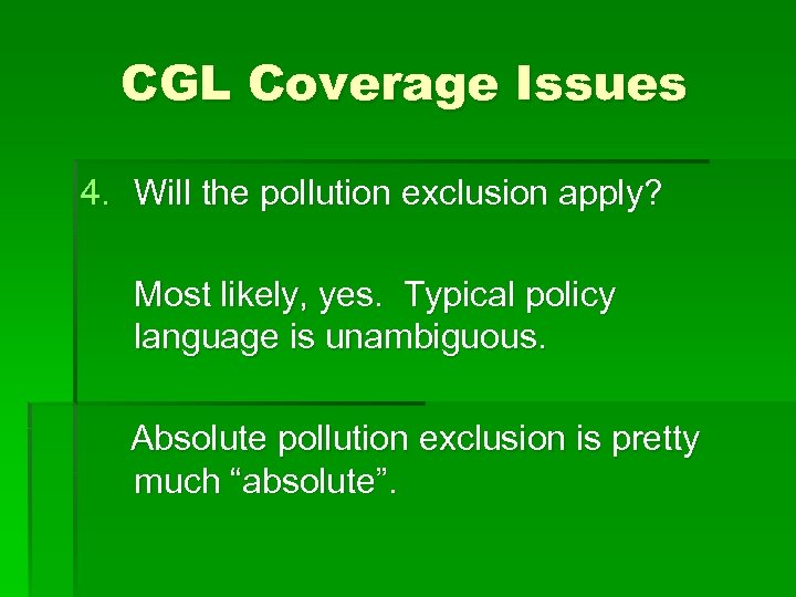 CGL Coverage Issues 4. Will the pollution exclusion apply? Most likely, yes. Typical policy