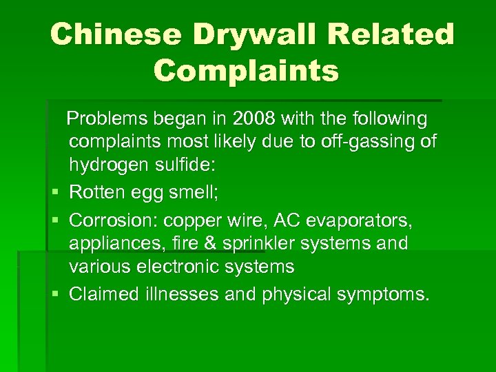 Chinese Drywall Related Complaints Problems began in 2008 with the following complaints most likely