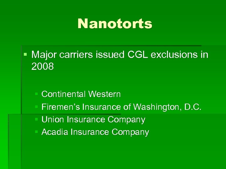 Nanotorts § Major carriers issued CGL exclusions in 2008 § Continental Western § Firemen’s