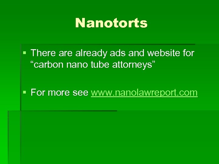 Nanotorts § There already ads and website for “carbon nano tube attorneys” § For