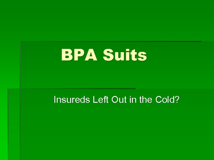 BPA Suits Insureds Left Out in the Cold? 