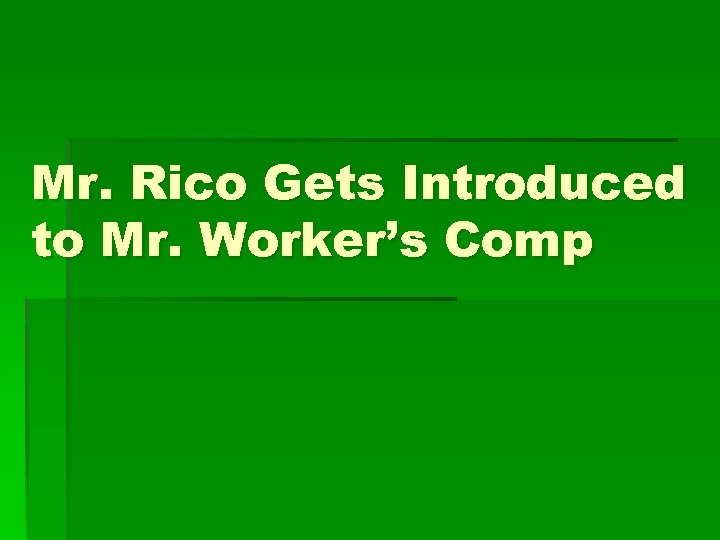 Mr. Rico Gets Introduced to Mr. Worker’s Comp 