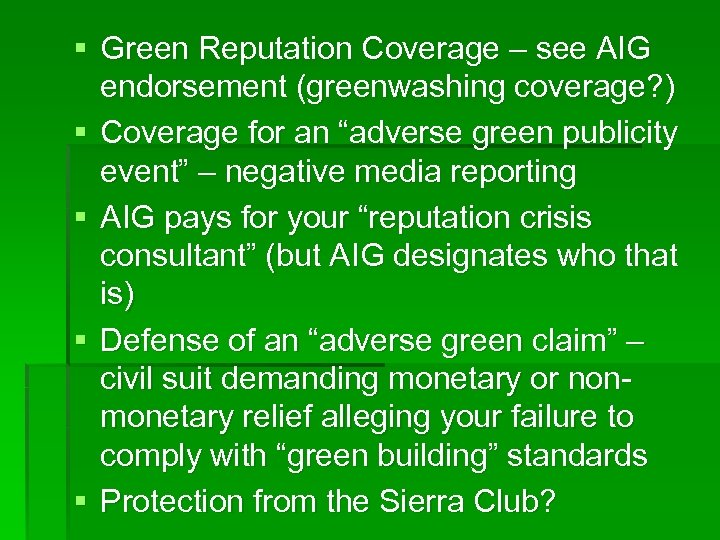 § Green Reputation Coverage – see AIG endorsement (greenwashing coverage? ) § Coverage for