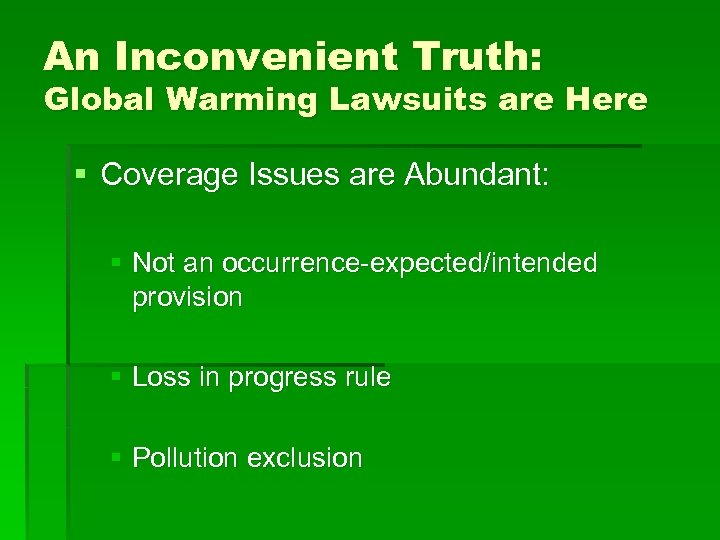 An Inconvenient Truth: Global Warming Lawsuits are Here § Coverage Issues are Abundant: §