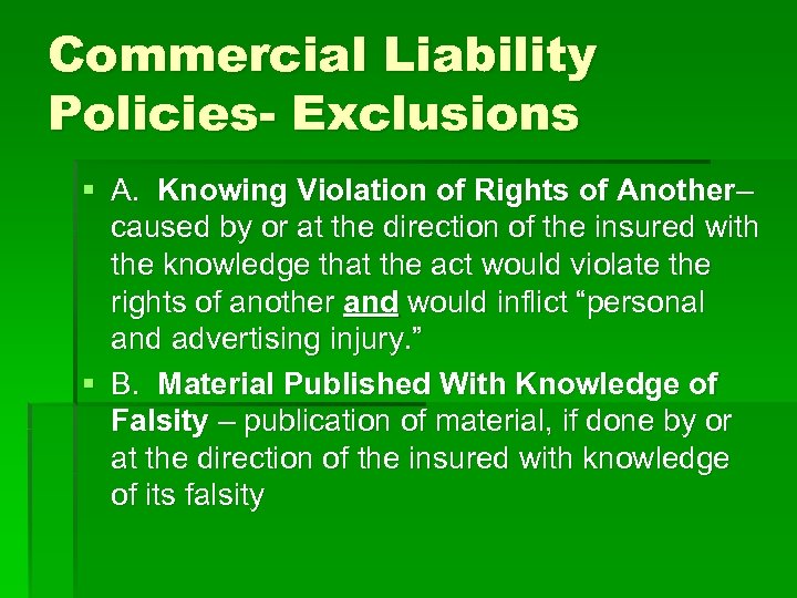 Commercial Liability Policies- Exclusions § A. Knowing Violation of Rights of Another– caused by