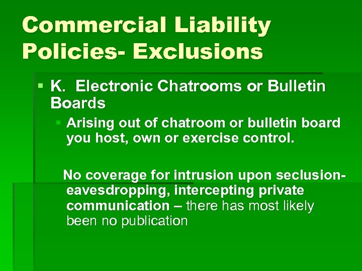 Commercial Liability Policies- Exclusions § K. Electronic Chatrooms or Bulletin Boards § Arising out