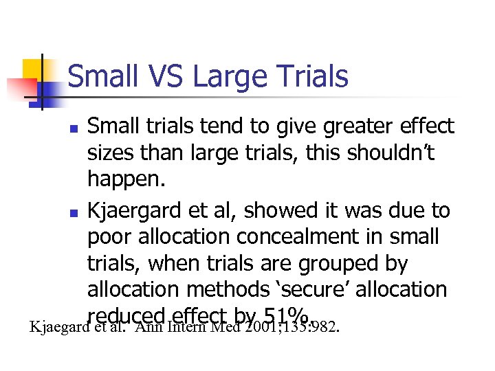 Small VS Large Trials Small trials tend to give greater effect sizes than large