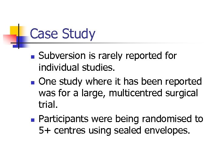 Case Study n n n Subversion is rarely reported for individual studies. One study