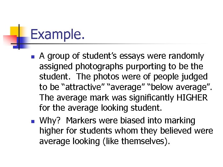 Example. n n A group of student’s essays were randomly assigned photographs purporting to