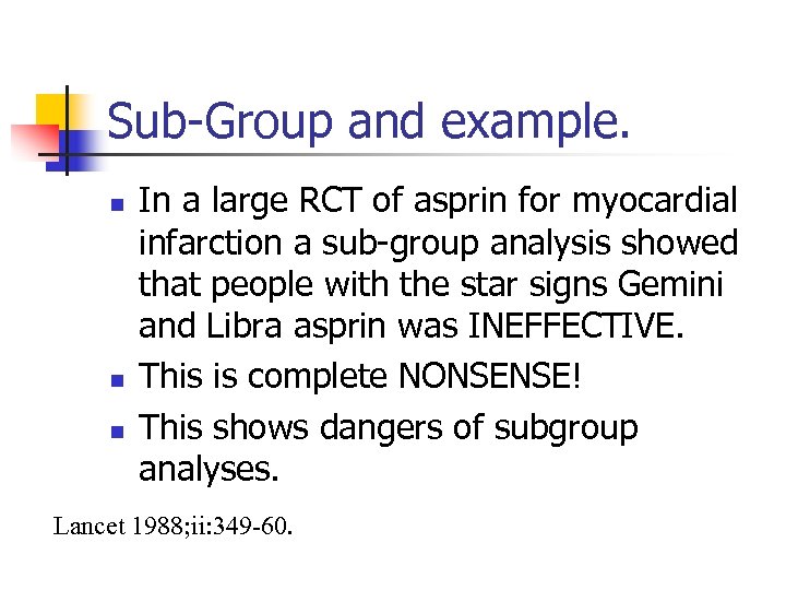 Sub-Group and example. n n n In a large RCT of asprin for myocardial