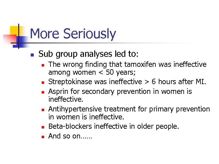 More Seriously n Sub group analyses led to: n n n The wrong finding