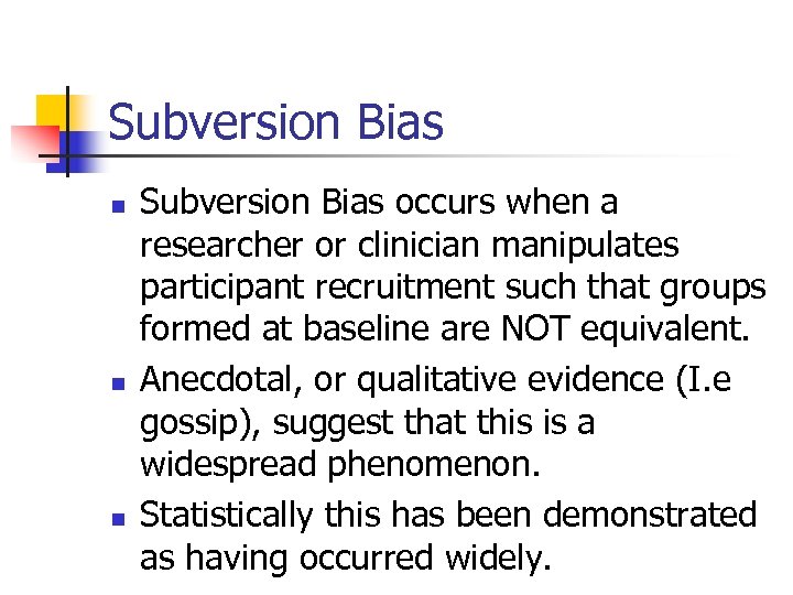 Subversion Bias n n n Subversion Bias occurs when a researcher or clinician manipulates