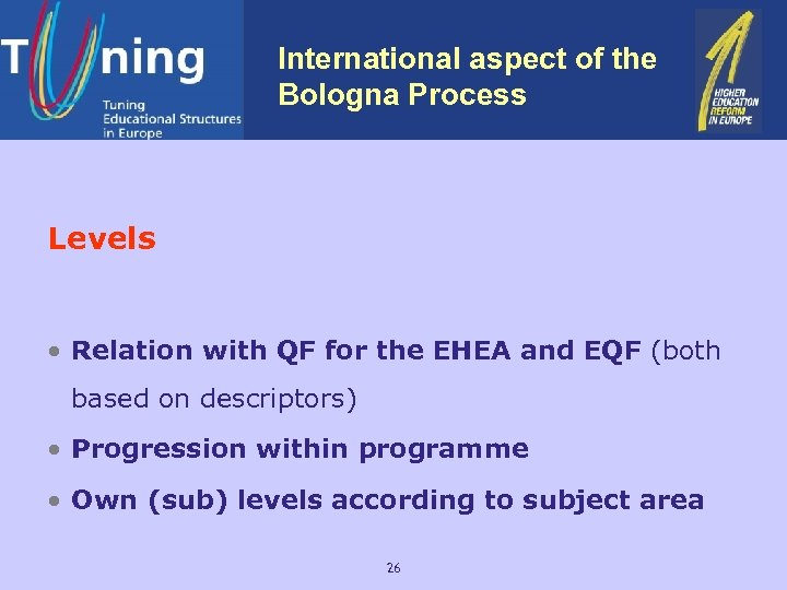 International aspect of the Bologna Process Levels • Relation with QF for the EHEA