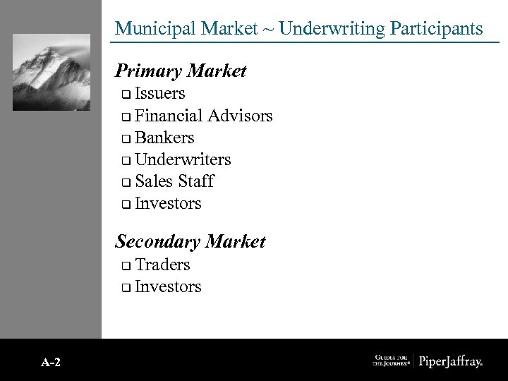Municipal Market ~ Underwriting Participants Primary Market Issuers q Financial Advisors q Bankers q