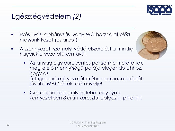 Egészségvédelem (2) Evés, ivás, dohányzás, vagy WC-használat előtt mossunk kezet (és arcot)! A szennyezett