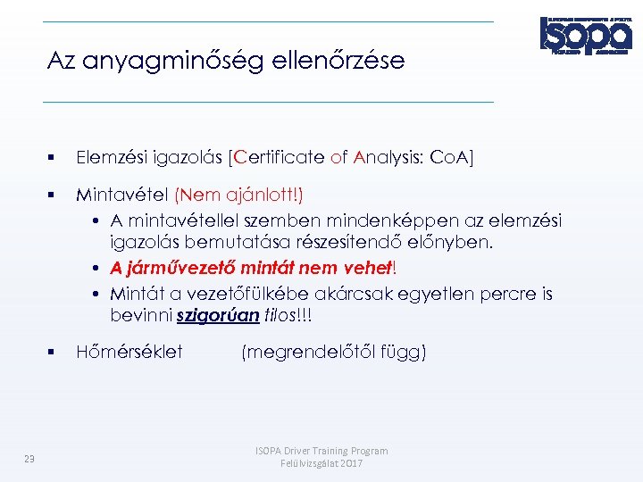 Az anyagminőség ellenőrzése Mintavétel (Nem ajánlott!) • A mintavétellel szemben mindenképpen az elemzési igazolás