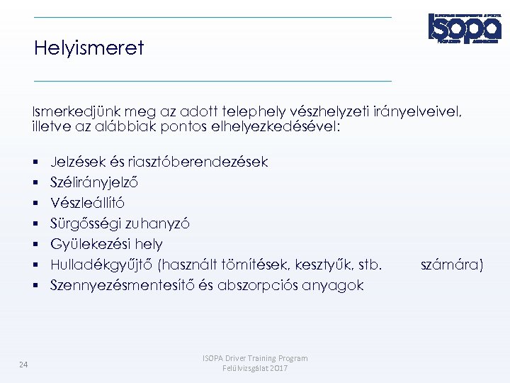 Helyismeret Ismerkedjünk meg az adott telephely vészhelyzeti irányelveivel, illetve az alábbiak pontos elhelyezkedésével: 24