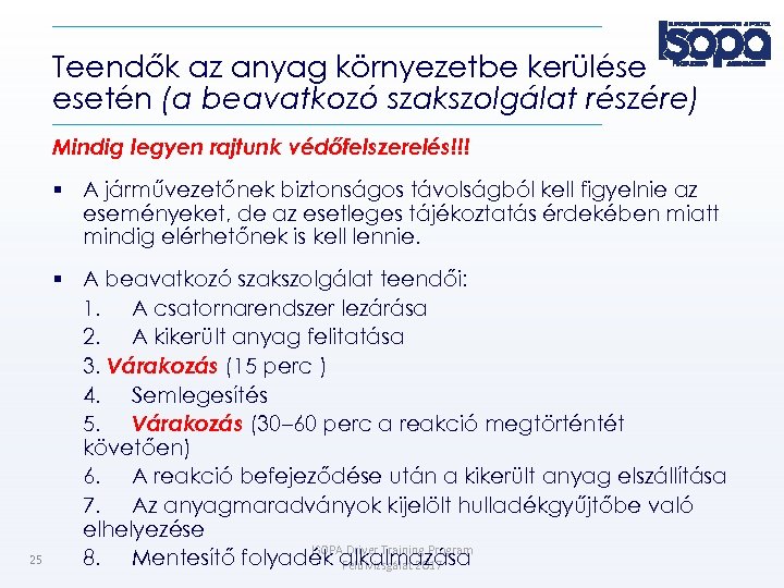 Teendők az anyag környezetbe kerülése esetén (a beavatkozó szakszolgálat részére) Mindig legyen rajtunk védőfelszerelés!!!