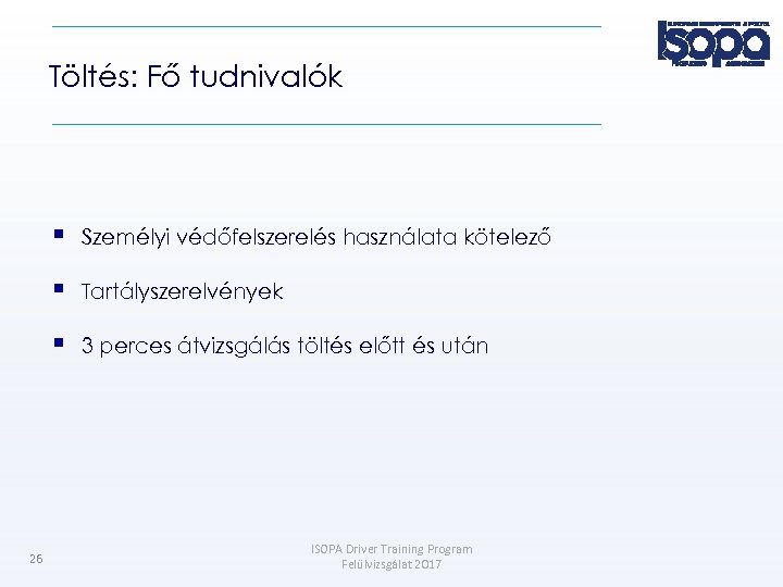 Töltés: Fő tudnivalók Tartályszerelvények 26 Személyi védőfelszerelés használata kötelező 3 perces átvizsgálás töltés előtt