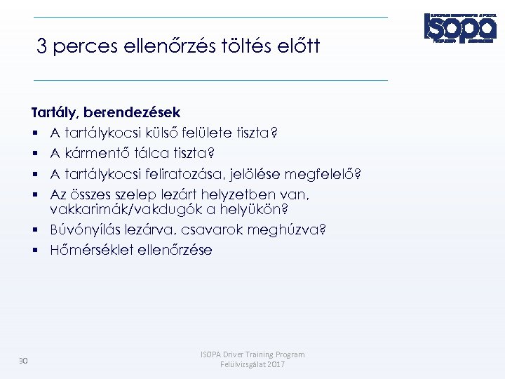 3 perces ellenőrzés töltés előtt Tartály, berendezések A tartálykocsi külső felülete tiszta? A kármentő