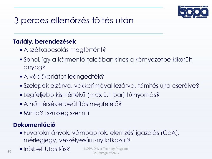 3 perces ellenőrzés töltés után Tartály, berendezések A szétkapcsolás megtörtént? Sehol, így a kármentő