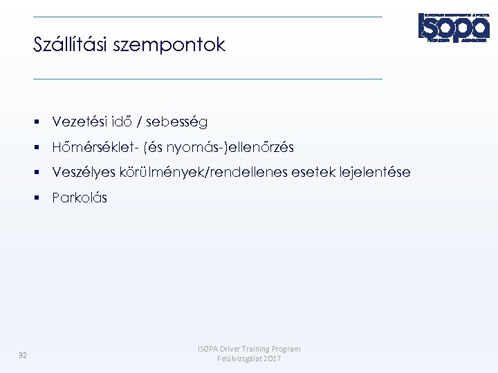 Szállítási szempontok Vezetési idő / sebesség Hőmérséklet- (és nyomás-)ellenőrzés Veszélyes körülmények/rendellenes esetek lejelentése Parkolás