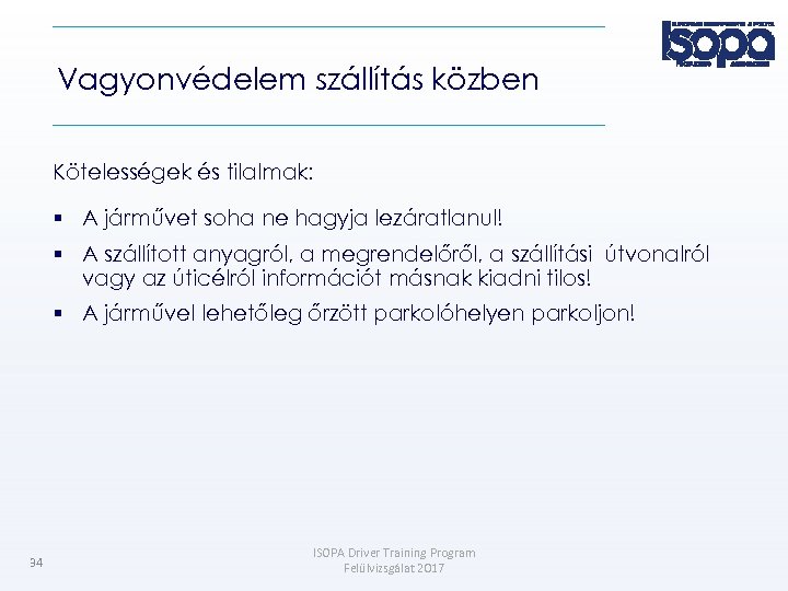 Vagyonvédelem szállítás közben Kötelességek és tilalmak: A járművet soha ne hagyja lezáratlanul! A szállított