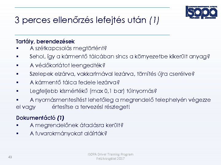 3 perces ellenőrzés lefejtés után (1) Tartály, berendezések A szétkapcsolás megtörtént? Sehol, így a