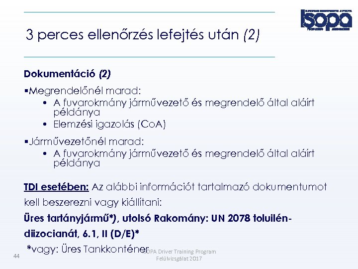 3 perces ellenőrzés lefejtés után (2) Dokumentáció (2) Megrendelőnél marad: • A fuvarokmány járművezető