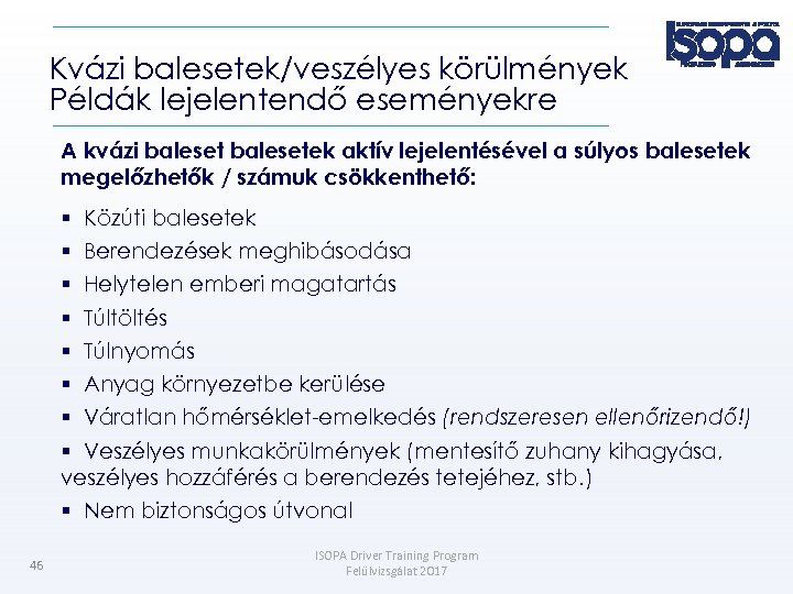 Kvázi balesetek/veszélyes körülmények Példák lejelentendő eseményekre A kvázi balesetek aktív lejelentésével a súlyos balesetek