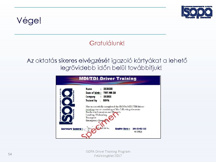 Vége! Gratulálunk! Az oktatás sikeres elvégzését igazoló kártyákat a lehető legrövidebb időn belül továbbítjuk!