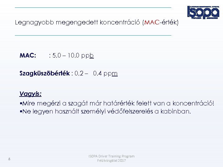 Legnagyobb megengedett koncentráció (MAC-érték) MAC: : 5, 0 – 10, 0 ppb Szagküszöbérték :
