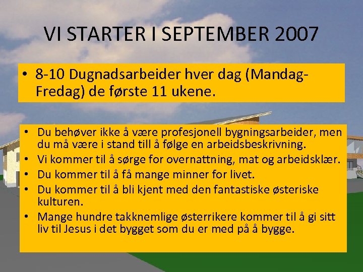 VI STARTER I SEPTEMBER 2007 • 8 -10 Dugnadsarbeider hver dag (Mandag. Fredag) de