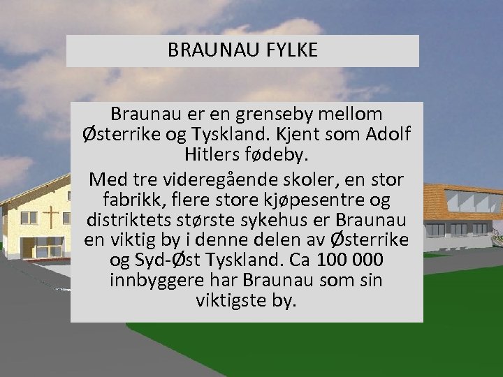 BRAUNAU FYLKE Braunau er en grenseby mellom Østerrike og Tyskland. Kjent som Adolf Hitlers