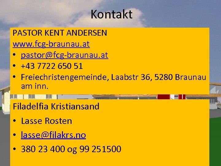 Kontakt PASTOR KENT ANDERSEN www. fcg-braunau. at • pastor@fcg-braunau. at • +43 7722 650