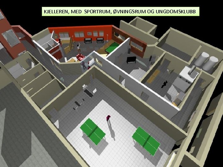 KJELLEREN, MED SPORTRUM, ØVNINGSRUM OG UNGDOMSKLUBB 