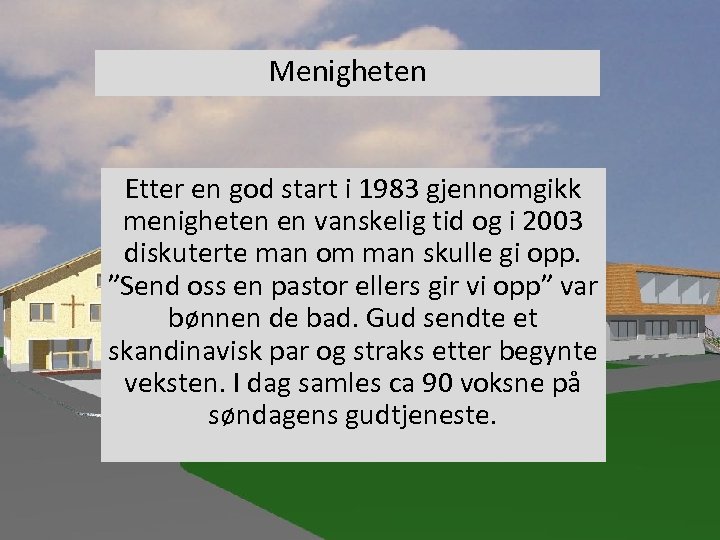 Menigheten Etter en god start i 1983 gjennomgikk menigheten en vanskelig tid og i