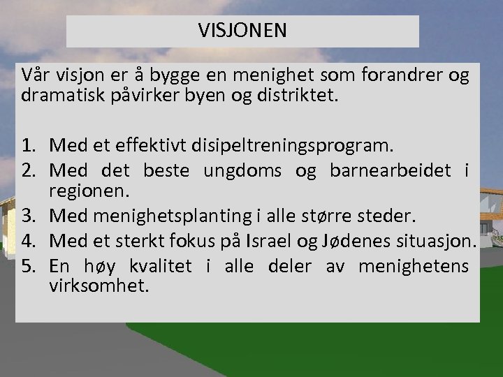 VISJONEN Vår visjon er å bygge en menighet som forandrer og dramatisk påvirker byen