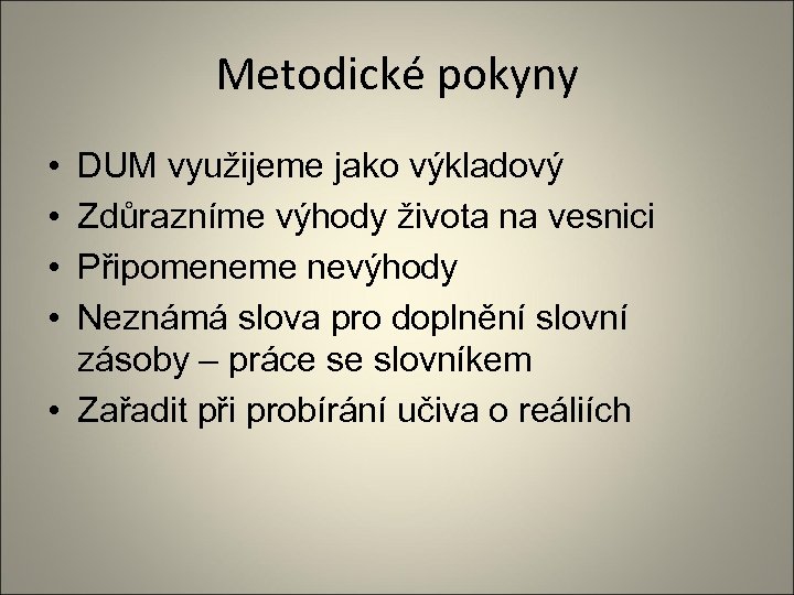 Metodické pokyny • • DUM využijeme jako výkladový Zdůrazníme výhody života na vesnici Připomeneme
