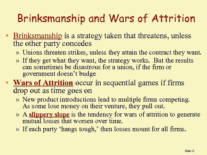 Brinksmanship and Wars of Attrition • Brinksmanship is a strategy taken that threatens, unless