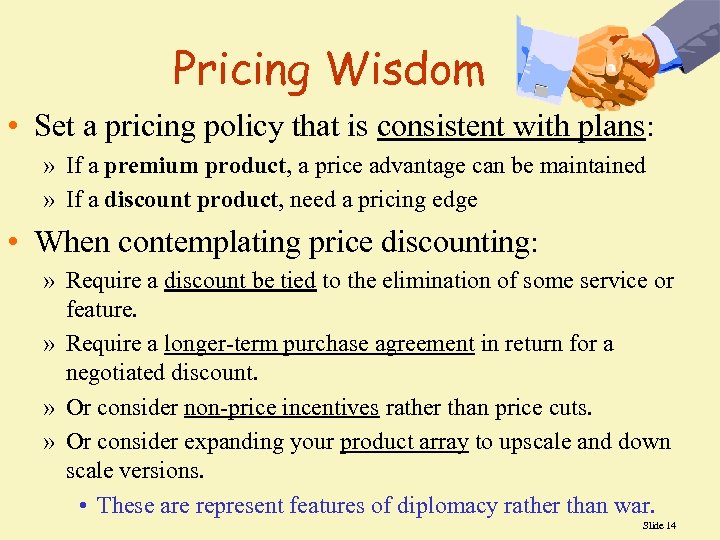 Pricing Wisdom • Set a pricing policy that is consistent with plans: » If