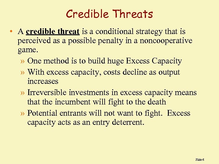 Credible Threats • A credible threat is a conditional strategy that is perceived as