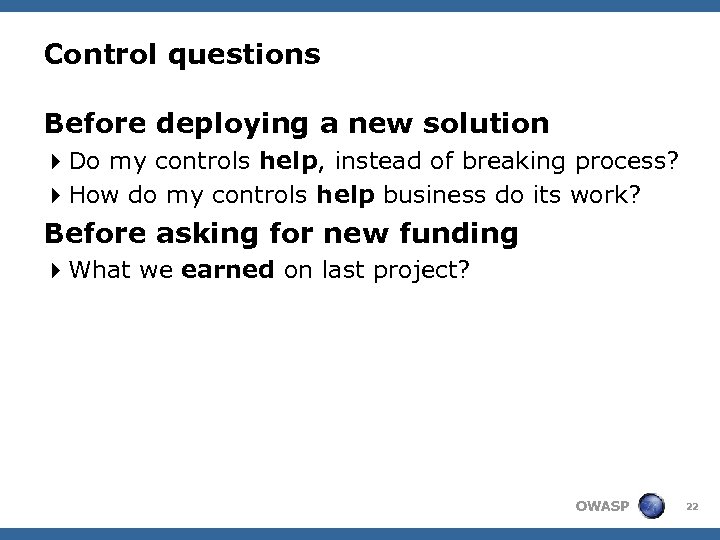 Control questions Before deploying a new solution 4 Do my controls help, instead of