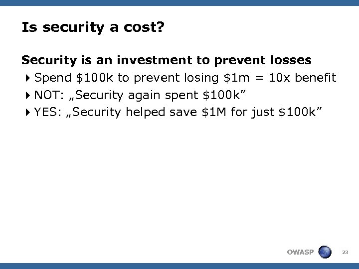 Is security a cost? Security is an investment to prevent losses 4 Spend $100